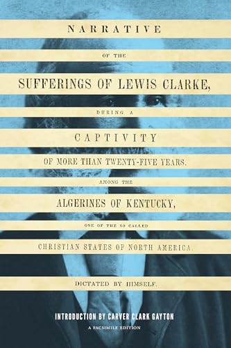 Beispielbild fr Narrative of the Sufferings of Lewis Clarke, During a Captivity of More Than Twenty-Five Years, Among the Algerines of Kentucky, One of the So Called Christian States of North America zum Verkauf von Blackwell's
