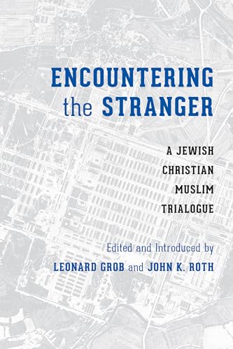 Imagen de archivo de Encountering the Stranger: A Jewish-Christian-Muslim Trialogue (Stephen S. Weinstein Series in Post-Holocaust Studies) a la venta por The Book Cellar, LLC