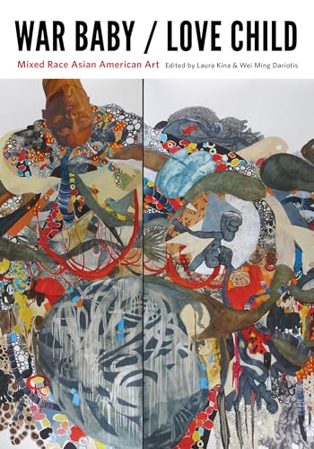 

War Baby / Love Child: Mixed Race Asian American Art