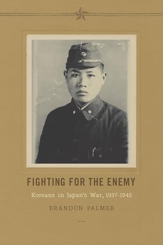 9780295992570: Fighting for the Enemy: Koreans in Japan's War, 1937-1945