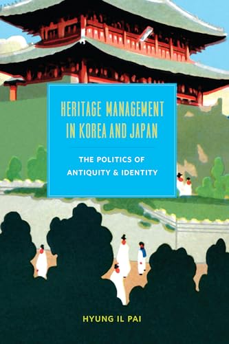 Stock image for Heritage Management in Korea and Japan: The Politics of Antiquity and Identity (Korean Studies of the Henry M. Jackson School of International Studies) for sale by Midtown Scholar Bookstore