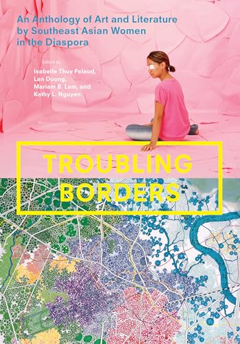 Stock image for Troubling Borders: An Anthology of Art and Literature by Southeast Asian Women in the Diaspora for sale by Byrd Books