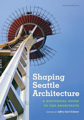 9780295993485: Shaping Seattle Architecture: A Historical Guide to the Architects, Second Edition