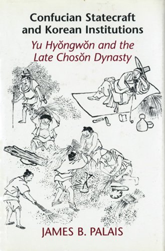 Stock image for Confucian Statecraft and Korean Institutions: Yu Hyongwon and the Late Choson Dynasty (Korean Studies of the Henry M. Jackson School of International Studies) for sale by Midtown Scholar Bookstore