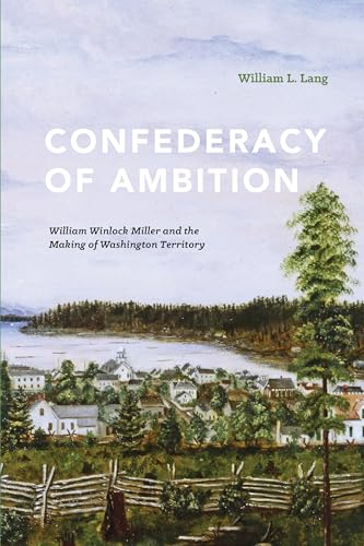 9780295993850: Confederacy of Ambition: William Winlock Miller and the Making of Washington Territory