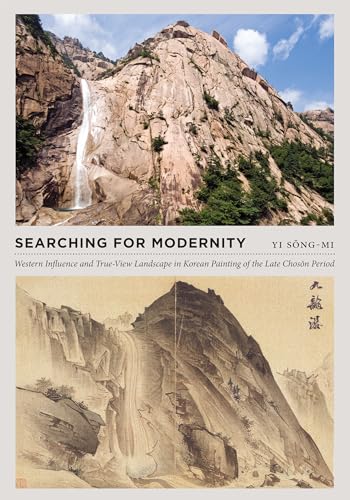 Stock image for Searching for Modernity: Western Influence & True-View Landscape in Korean Painting of the Last Choson Period for sale by Powell's Bookstores Chicago, ABAA