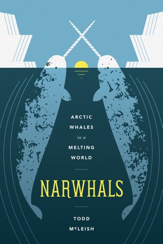 Stock image for Narwhals: Arctic Whales in a Melting World (Samuel and Althea Stroum Books xx) for sale by Goodwill of Colorado