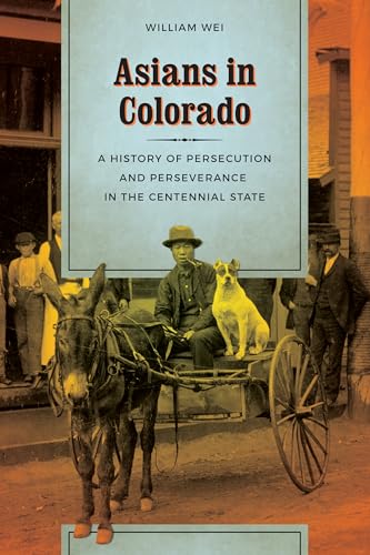 

Asians in Colorado: A History of Persecution and Perseverance in the Centennial State (Samuel and Althea Stroum Books)