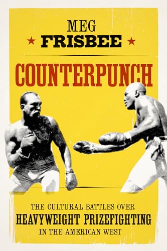 Stock image for Counterpunch : The Cultural Battles over Heavyweight Prizefighting in the American West for sale by Better World Books