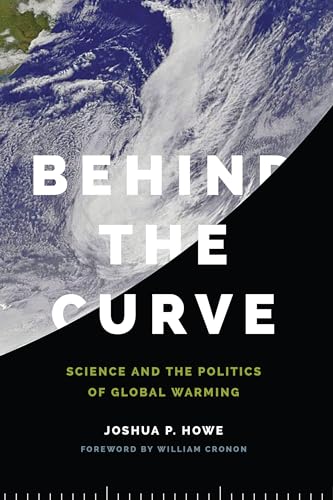 Imagen de archivo de Behind the Curve: Science and the Politics of Global Warming (Weyerhaeuser Environmental Books) a la venta por Skihills Books