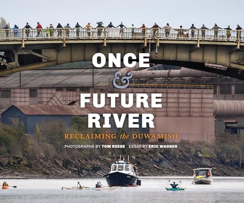 Stock image for Once and Future River: Reclaiming the Duwamish (Ruth E. Kirk Books xx) for sale by Dungeness Books, ABAA