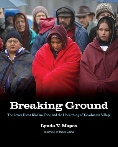Stock image for Breaking Ground: The Lower Elwha Klallam Tribe and the Unearthing of Tse-whit-zen Village (Capell Family Books) for sale by Books From California