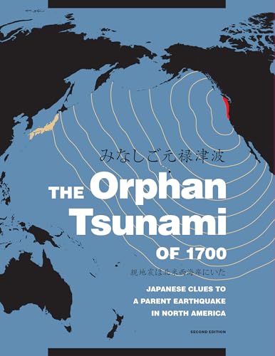 9780295998084: The Orphan Tsunami of 1700: Japanese Clues to a Parent Earthquake in North America