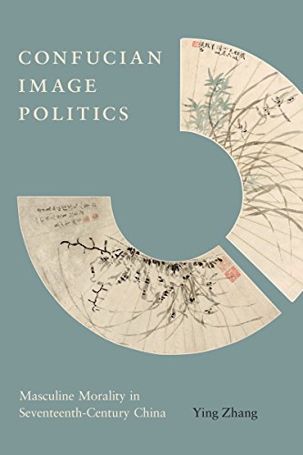 9780295998534: Confucian Image Politics: Masculine Morality in Seventeenth-Century China