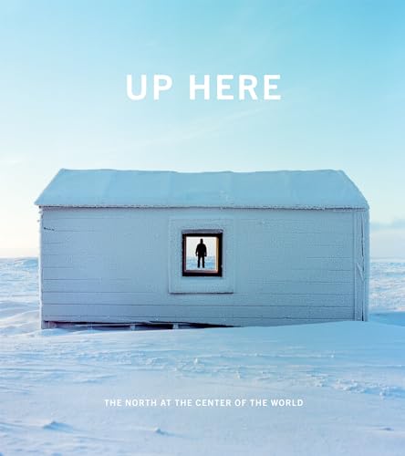 Beispielbild fr Up Here : The North at the Center of the World zum Verkauf von Better World Books: West