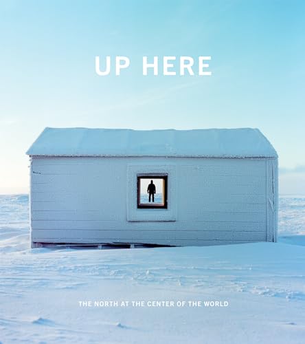 Imagen de archivo de Up Here : The North at the Center of the World a la venta por Better World Books: West