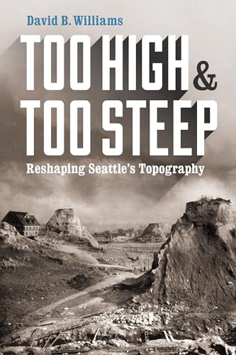 Beispielbild fr Too High and Too Steep: Reshaping Seattle's Topography (Northwest Writers Fund xx) zum Verkauf von BooksRun