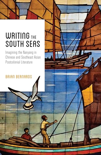 9780295999968: Writing the South Seas: Imagining the Nanyang in Chinese and Southeast Asian Postcolonial Literature (Modern Language Initiative Books)