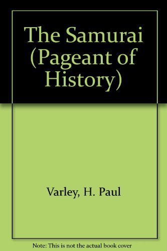 The samurai, (Pageant of history) (9780297001324) by H Paul Varley With Ivan And Nobuko Morris