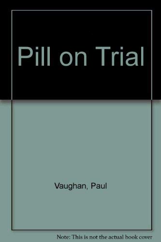 The pill on trial (9780297001850) by Vaughan, Paul