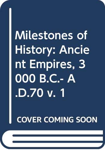 Imagen de archivo de Milestones of History: Ancient Empires, 3000 B.C.- A.D.70 v. 1 a la venta por HPB-Diamond