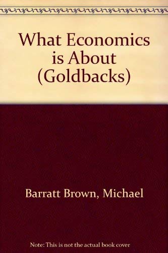 9780297002024: What Economics is About (Goldbacks S.)