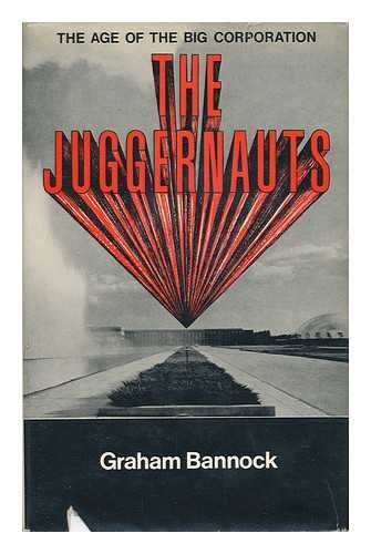 The juggernauts: The age of the big corporation (9780297002130) by Bannock, Graham