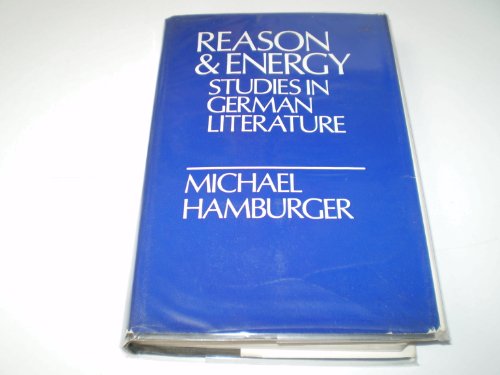 Reason and energy: Studies in German literature (9780297002673) by Hamburger, Michael