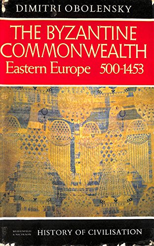 9780297003434: Byzantine Commonwealth: Eastern Europe, 500-1453 (History of Civilization)