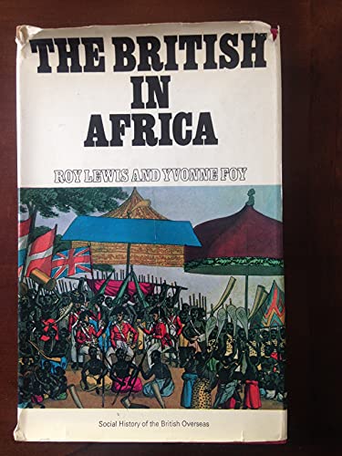 The British in Africa: a social history of the British overseas (9780297003472) by LEWIS, Roy & FOY, Yvonne