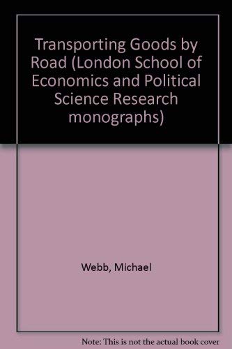 Transporting goods by road (L.S.E. research monographs, 10) (9780297003526) by Webb, Michael