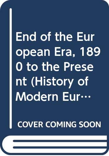 9780297004196: End of the European Era, 1890 to the Present (History of Modern Europe S.)