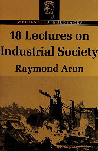 9780297165910: Eighteen Lectures on Industrial Society (Goldbacks S.)