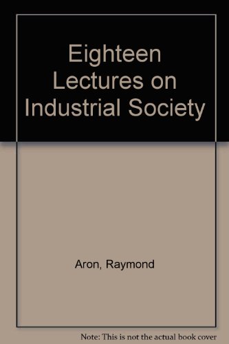 9780297173519: Eighteen Lectures on Industrial Society (Goldbacks S.)