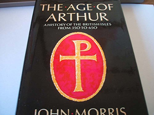 9780297176015: The age of Arthur: A history of the British Isles from 350 to 650