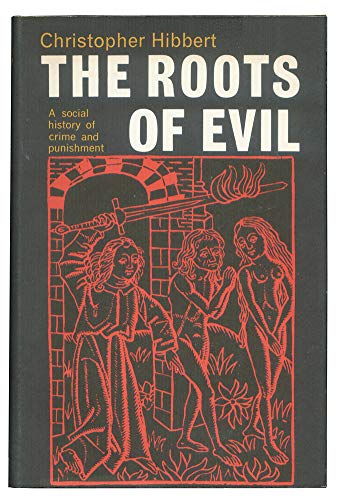 The Roots of Evil: A Social History of Crime and Punishment (9780297176268) by Christopher Hibbert