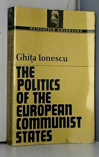Politics of the European Communist States (Goldbacks) (9780297179818) by Ionescu, Ghita
