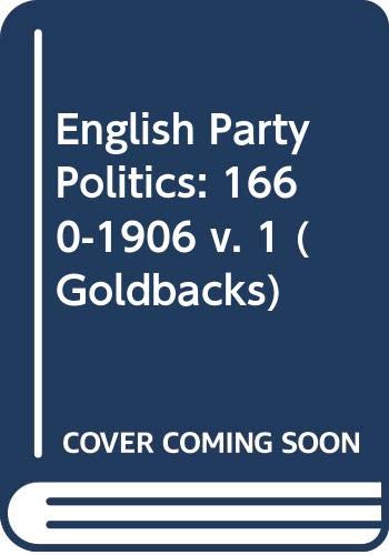 Stock image for English Party Politics: 1660-1906 v. 1 (Goldbacks) for sale by Better World Books: West