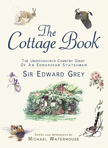 9780297607526: The Cottage Book: Sir Edward Grey's Country Cottage Book: The Undiscovered Country Diary of an Edwardian Statesman