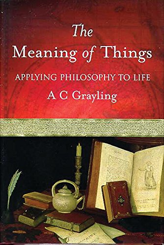 Beispielbild fr The Meaning of Things: Applying Philosophy to life zum Verkauf von AwesomeBooks