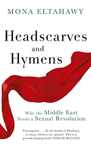9780297609001: Headscarves and Hymens: Why the Middle East Needs a Sexual Revolution
