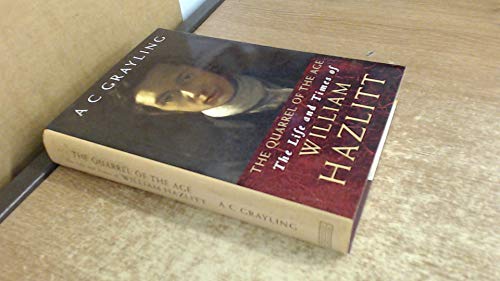 The Quarrel of the Age: The Life and Times of William Hazlitt (9780297643227) by Grayling, Anthony C.