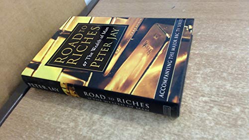 ROAD TO RICHES, or, The wealth of man (9780297643678) by Jay, Peter