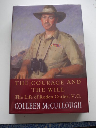 The Courage and the Will : The Life of Roden Cutler V.C.