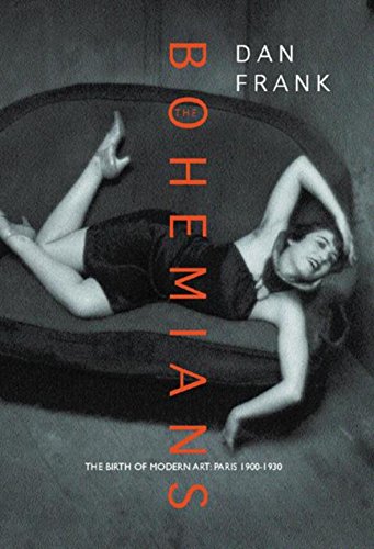 The Bohemians - The Birth of Modern Art: Paris, 1900-1930 (9780297644033) by Franck, Dan