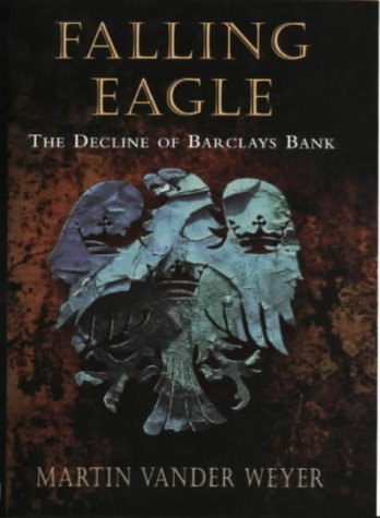 Beispielbild fr Falling Eagle: The Decline Of Barclays Bank zum Verkauf von WorldofBooks