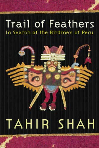 Beispielbild fr Trail of Feathers In Search of the Birdmen of Peru Tahir Shah zum Verkauf von AwesomeBooks