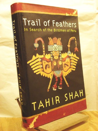 Trail of Feathers in Search of the Birdmen of Peru