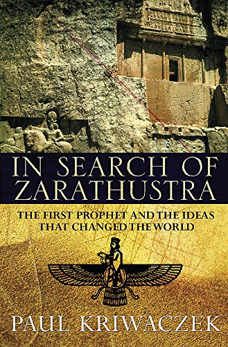 Stock image for In Search Of Zarathustra: The First Prophet and the Ideas that Changed the World for sale by WorldofBooks