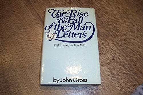 9780297764946: The Rise And Fall Of The Man Of Letters. Aspects Of English Literary Life Since 1800